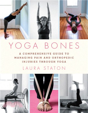 Yoga Bones: A Comprehensive Guide to Managing Orthopedic Injuries and Issues Through Yoga