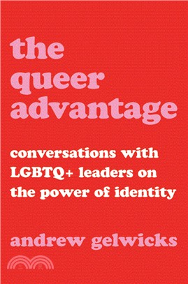 The Queer Advantage：Conversations with LGBTQ+ Leaders on the Power of Identity