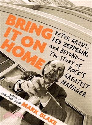 Bring It On Home ― Peter Grant, Led Zeppelin, and Beyond: The Story of Rock's Greatest Manager