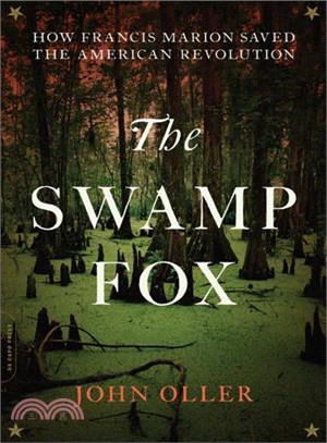 The Swamp Fox ─ How Francis Marion Saved the American Revolution