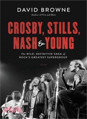 Crosby, Stills, Nash, and Young ― The Wild, Definitive Saga of Rock's Greatest Supergroup