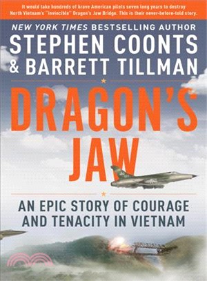 Dragon's Jaw ― An Epic Story of Courage and Tenacity in Vietnam