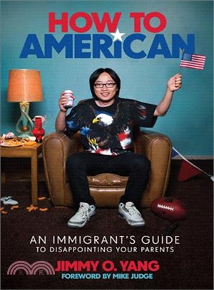 How to American :an immigrant's guide to disappointing your parents /