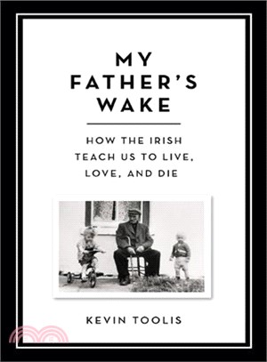 My Father's Wake ─ How the Irish Teach Us to Live, Love, and Die