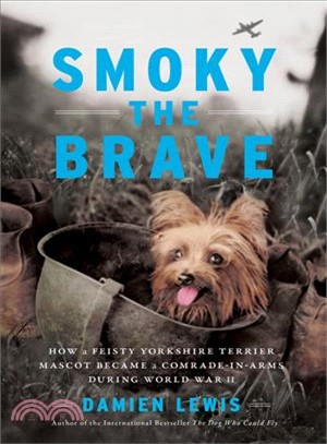 Smoky the Brave ― How a Feisty Yorkshire Terrier Mascot Became a Comrade-in-arms During World War II