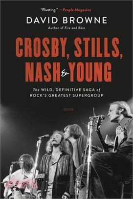 Crosby, Stills, Nash and Young ― The Wild, Definitive Saga of Rock's Greatest Supergroup