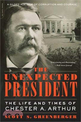 The Unexpected President ― The Life and Times of Chester A. Arthur