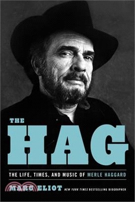 The Hag: The Life, Times, and Music of Merle Haggard