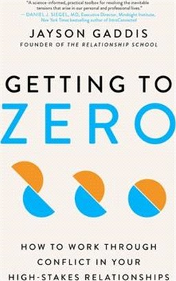 Getting to Zero: How to Work Through Conflict in Your High-Stakes Relationships