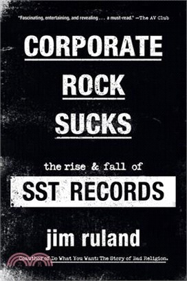 Corporate Rock Sucks: The Rise and Fall of Sst Records