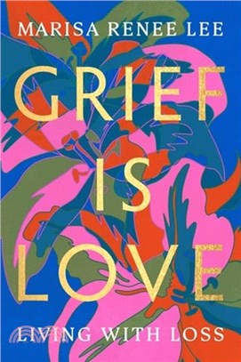 Grief Is Love: Living with Loss