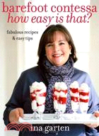 Barefoot Contessa How Easy Is That? ─ Fabulous Recipes & Easy Tips