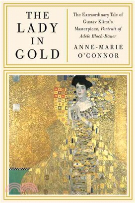The Lady in Gold ─ The Extraordinary Tale of Gustav Klimt's Masterpiece, Portrait of Adele Bloch-Bauer