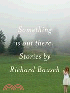 Something Is Out There: Stories