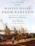 Making Haste from Babylon: The Mayflower Pilgrims and Their World a New History