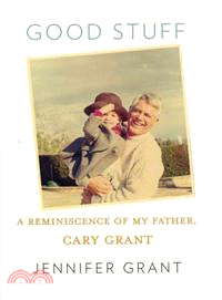 Good Stuff ─ A Reminiscence of My Father, Cary Grant