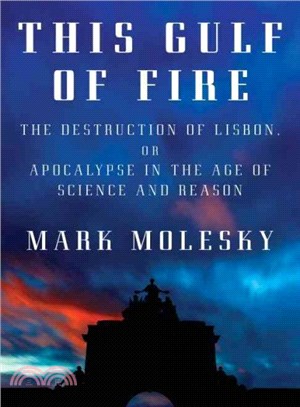 This Gulf of Fire ─ The Destruction of Lisbon, or Apocalypse in the Age of Science and Reason