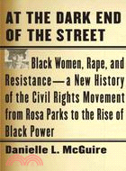 At the Dark End of the Street: Black Women, Rape, and Resistance--A New History of the Civil Rights Movement from Rosa Parks to the Rise of Black Power