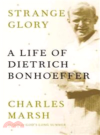 Strange Glory ― A Life of Dietrich Bonhoeffer