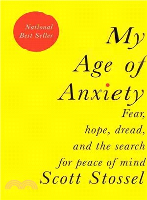 My Age of Anxiety ─ Fear, Hope, Dread, and the Search for Peace of Mind