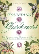 Founding Gardeners ─ The Revolutionary Generation, Nature, and the Shaping of the American Nation