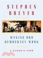 Making Our Democracy Work: A Judge's View