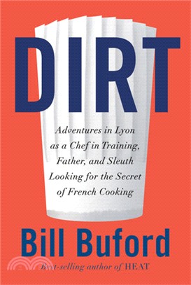 Dirt－Adventures in Lyon as a Chef in Training, Father, and Sleuth for the Secret of French Cooking