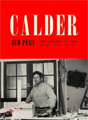 Calder :the conquest of time : the early years, 1898-1940 /