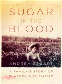 Sugar in the Blood ─ A Family's Story of Slavery and Empire