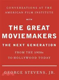 Conversations at the American Film Institute with the great moviemakers :the next generation /