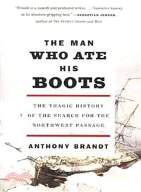 The Man Who Ate His Boots ─ The Tragic History of the Search for the Northwest Passage