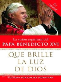 Que Brille La Luz De Dios—La Vision Espiritual del Papa Benedicto XVI