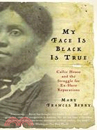 My Face Is Black Is True ─ Callie House And the Struggle for Ex-slave Reparations