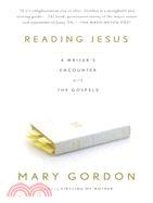 Reading Jesus ─ A Writer's Encounter With the Gospels