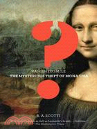 Vanished Smile ─ The Mysterious Theft of the Mona Lisa