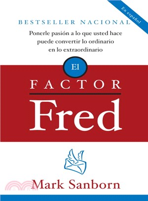 El Factor Fred ─ Ponerle Pasion a Lo Que Usted Hace Puede Convertir Lo Ordinario En Lo Extraordinario