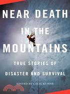 Near Death in the Mountains: True Stories of Disaster and Survival