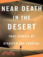 Near Death in the Desert: True Stories of Disaster and Survival