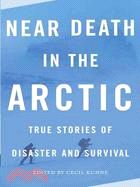 Near Death in the Arctic ─ True Stories of Disaster and Survival