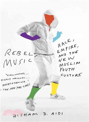 Rebel Music ─ Race, Empire, and the New Muslim Youth Culture