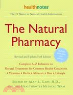 The Natural Pharmacy: Complete A-Z Reference to Natural Treatments for Common Health Conditions