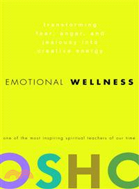 Emotional Wellness ─ Transforming Fear, Anger, And Jealousy into Creative Energy