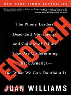 Enough ─ The Phony Leaders, Dead-End Movements, and Culture of Failure That Are Undermining Black America--And What We Can Do About It