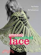 Amazing Crochet Lace: New Fashions Inspired by Old-fashioned Lace