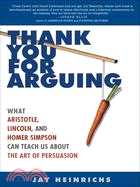 Thank You for Arguing: What Aristotle, Lincoln, And Homer Simpson Can Teach Us About the Art of Persuasion