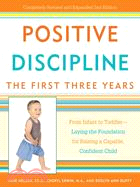 Positive Discipline: The First Three Years: From Infant to Toddler-Laying the Foundation for Raising a Capable, Confident Child