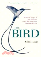 The Bird ─ A Natural History of Who Birds Are, Where They Came From, and How They Live