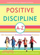 Positive Discipline A-Z ─ 1001 Solutions to Everyday Parenting Problems