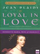 Loyal in Love ─ Henrietta Maria, Queen of Charles I