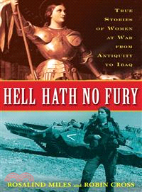Hell Hath No Fury — True Stories of Women at War from Antiquity to Iraq